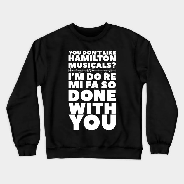 You don't like Hamilton musical? I'm do re mi fa so done with you Crewneck Sweatshirt by nah